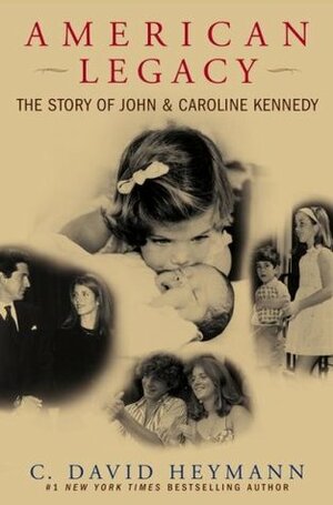 American Legacy: The Story of John and Caroline Kennedy by C. David Heymann