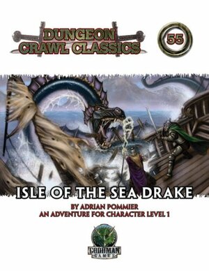 Dungeon Crawl Classics 55: Isle of the Sea Drake by Ed Healy, Adrian Pommier