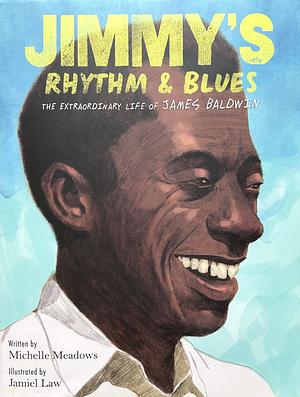 Jimmy's Rhythm and Blues: The Extraordinary Life of James Baldwin by Michelle Meadows