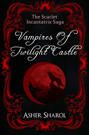 Vampires of Twilight Castle by Asher Sharol