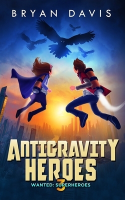 Antigravity Heroes: Book 3 by Bryan Davis