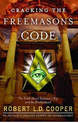 Cracking the Freemason's Code: The Truth about Solomon's Key and the Brotherhood by Robert L. D. Cooper