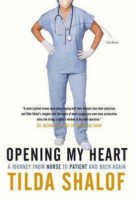 Opening My Heart: A Journey from Nurse to Patient and Back Again by Tilda Shalof