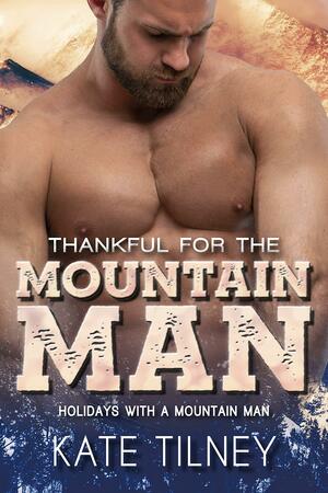 Thankful for the Mountain Man by Kate Tilney, Kate Tilney