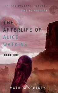 The Afterlife of Alice Watkins by Matilda Scotney
