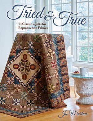 Tried & True: 13 Classic Quilts for Reproduction Fabrics by Jo Morton