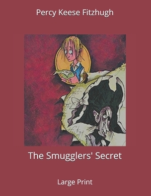 The Smugglers' Secret: Large Print by Percy Keese Fitzhugh