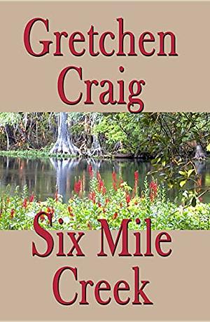 Six Mile Creek by Gretchen Craig