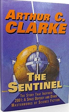 The Sentinel: Masterworks of Science Fiction and Fantasy by Arthur C. Clarke