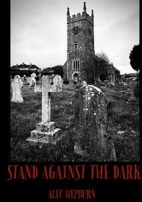 Stand Against The Dark by Alec Hepburn