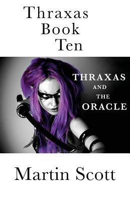 Thraxas Book Ten: Thraxas and the Oracle by Martin Scott