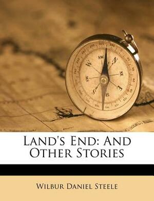 Land's End: And Other Stories by Wilbur Daniel Steele