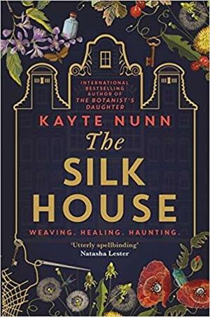The Silk House: The Thrilling New Historical Novel from the Bestselling Author of The Botanist's Daughter by Kayte Nunn