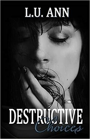 Destructive Choices by L.U. Ann