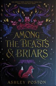 Among the Beasts & Briars by Ashley Poston