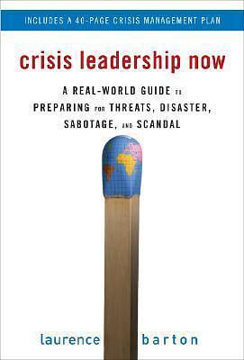 Crisis Leadership Now: A Real-World Guide to Preparing for Threats, Disaster, Sabotage, and Scandal by Barton, Barton