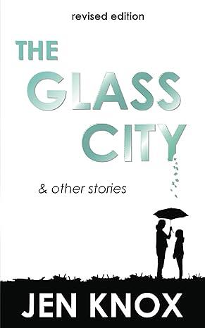 The Glass City: And Other Stories by Jen Knox