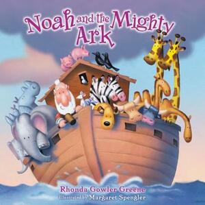 Noah and the Mighty Ark by Rhonda Gowler Greene