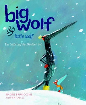 Big Wolf & Little Wolf: The Little Leaf That Wouldn't Fall by Claudia Zoe Bedrick, Nadine Brun-Cosme, Olivier Tallec