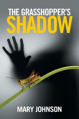 The Grasshopper's Shadow by Mary Johnson