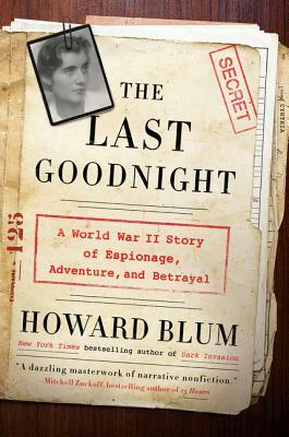 The Last Goodnight: A World War II Story of Espionage, Adventure, and Betrayal by Howard Blum