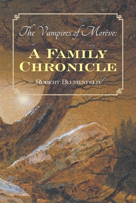 The Vampires of Morève: a Family Chronicle by Robert Blumenfeld