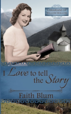 I Love to Tell the Story by Faith Blum