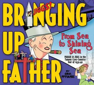 Bringing Up Father Volume 1: From Sea to Shining Sea by George McManus