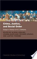 Crime, Justice, and Social Order: Essays in Honour of A. E. Bottoms by Joanna Shapland, Alison Liebling, Richard Sparks, Justice Tankebe