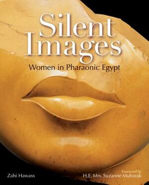 Silent Images: Women in Pharaonic Egypt by Zahi A. Hawass