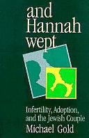 And Hannah Wept: Infertility, Adoption, and the Jewish Couple by Michael Gold