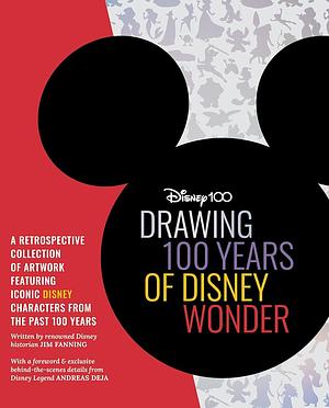 Drawing 100 Years of Disney Wonder: A retrospective collection of artwork featuring iconic Disney characters from the past 100 years by Jim Fanning, Andreas Deja