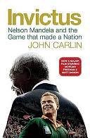 Invictus: Nelson Mandela and the Game that Made a Nation by John Carlin