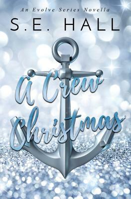 A Crew Christmas: An Evolve Series Novella by S. E. Hall