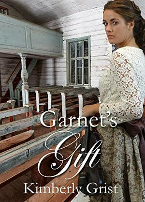 Garnet's Gift: Christian historical romance by Kimberly Grist