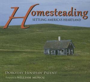 Homesteading: Settling America's Heartland by Dorothy Hinshaw Patent