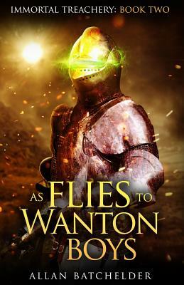 As Flies to Wanton Boys by Allan Batchelder
