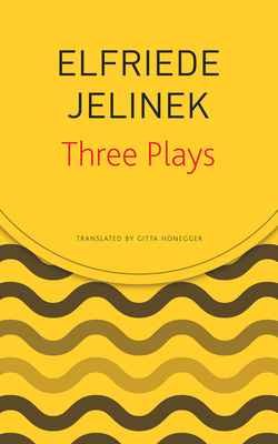 Three Plays: Rechnitz, the Merchant's Contracts, Charges (the Supplicants) by Elfriede Jelinek