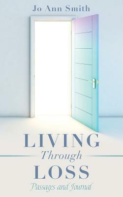 Living Through Loss: Passages and Journal by Jo Ann Smith