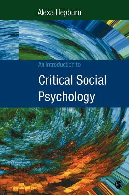 An Introduction to Critical Social Psychology by Alexa Hepburn