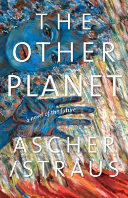 The Other Planet: A Novel of the Future by Ascher/Straus