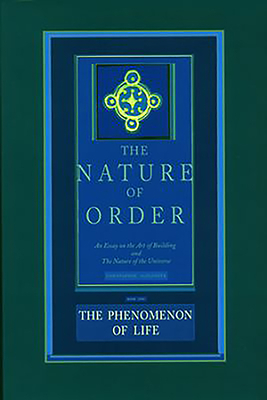 The Phenomenon of Life: An Essay on the Art of Building and the Nature of the Universe by Christopher Alexander