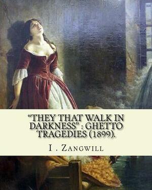 "They that walk in darkness": ghetto tragedies (1899).: By: I . Zangwill, Illustrated By: Louis Loeb (November 7, 1866 - July 12, 1909) was a Jewish by Louis Loeb, I. Zangwill