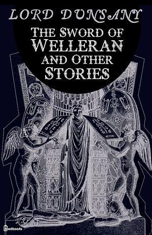 The Sword of Welleran and Other Stories by Lord Dunsany