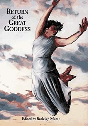 Return of the Great Goddess by Burleigh Muten