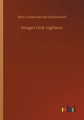 Imogen Only Eighteen by Mary Louisa Stewart Molesworth