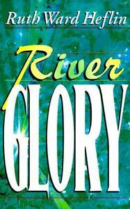 River Glory by Ruth Ward Heflin