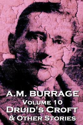 A.M. Burrage - Druid's Croft & Other Stories: Classics From The Master Of Horror by A. M. Burrage