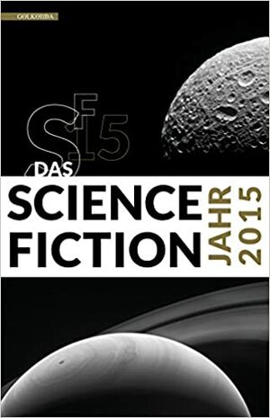 Das Science Fiction Jahr 2015 by Hannes Riffel, Sascha Mamczak