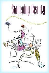 Sweeping Beauty: Contemporary Women Poets Do Housework by 